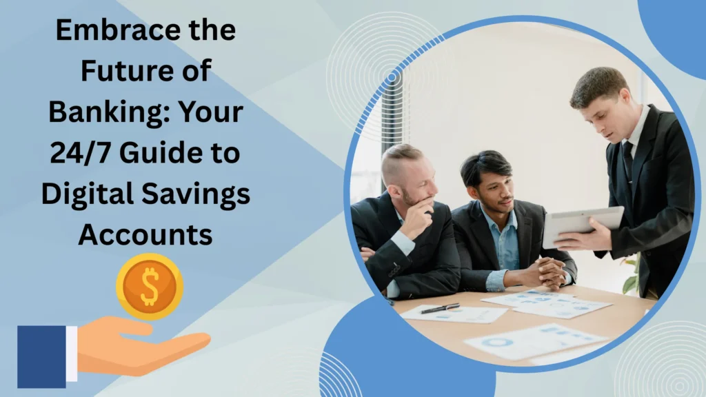 Embrace the Future of Banking Your 247 Guide to Digital Savings Accounts
